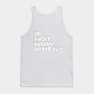 if not now when ? black and white Tank Top